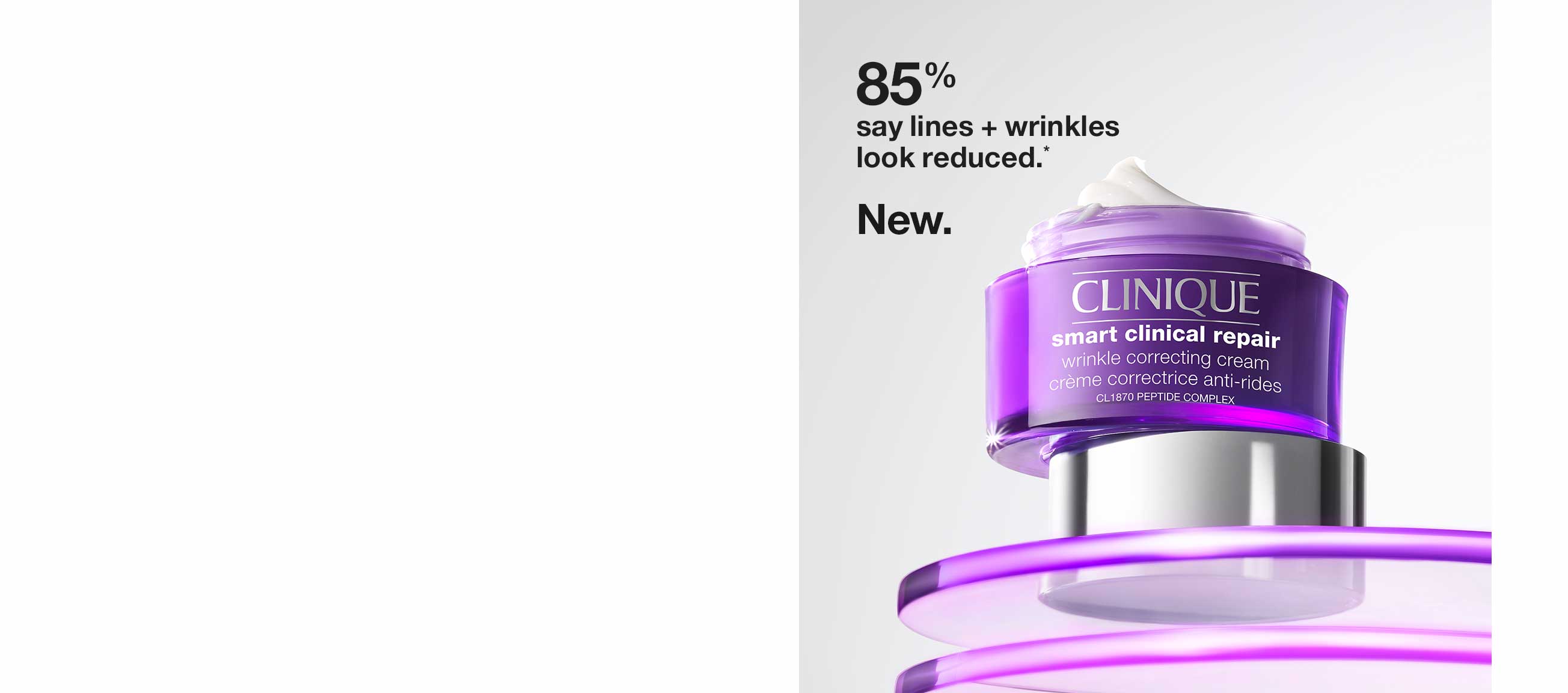 85% say lines + wrinkles look reduced.* New.